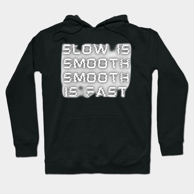 Slow Is Smooth, Smooth Is Fast Hoodie by Medotshirt
